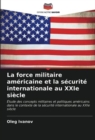 Image for La force militaire americaine et la securite internationale au XXIe siecle