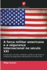 Image for A forca militar americana e a seguranca internacional no seculo XXI