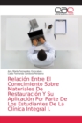 Image for Relacion Entre El Conocimiento Sobre Materiales De Restauracion Y Su Aplicacion Por Parte De Los Estudiantes De La Clinica Integral I.