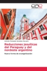 Image for Reducciones jesuiticas del Paraguay y del nordeste argentino
