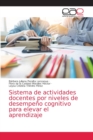 Image for Sistema de actividades docentes por niveles de desempeno cognitivo para elevar el aprendizaje