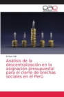 Image for Analisis de la descentralizacion en la asignacion presupuestal para el cierre de brechas sociales en el Peru