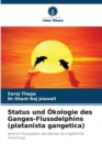 Image for Status und Okologie des Ganges-Flussdelphins (platanista gangetica)
