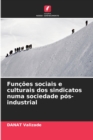 Image for Funcoes sociais e culturais dos sindicatos numa sociedade pos-industrial