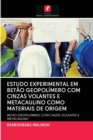 Image for Estudo Experimental Em Betao Geopolimero Com Cinzas Volantes E Metacaulino Como Materiais de Origem