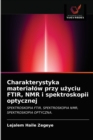 Image for Charakterystyka materialow przy uzyciu FTIR, NMR i spektroskopii optycznej