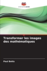 Image for Transformer les images des mathematiques