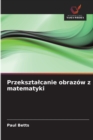 Image for Przeksztalcanie obrazow z matematyki