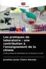 Image for Les pratiques de laboratoire : une contribution a l&#39;enseignement de la chimie