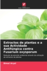 Image for Extractos de plantas e a sua Actividade Antifungica contra Fusarium oxysporum