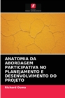 Image for Anatomia Da Abordagem Participativa No Planejamento E Desenvolvimento Do Projeto