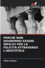 Image for Perche Non Dovremmo Essere Infelici Per La Felicita Attraverso l&#39;Aristotele
