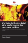 Image for L&#39;artiste de theatre total et la performance des nouveaux medias