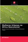 Image for Mulheres Urbanas na Africa Neocolonial