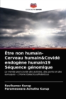 Image for Etre non humain- Cerveau humain&amp;Covide endogene humain19 Sequence genomique