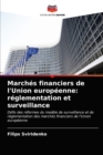 Image for Marches financiers de l&#39;Union europeenne : reglementation et surveillance