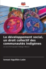 Image for Le developpement social, un droit collectif des communautes indigenes