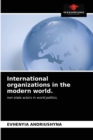 Image for International organizations in the modern world.