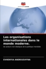 Image for Les organisations internationales dans le monde moderne.