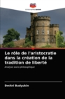 Image for Le role de l&#39;aristocratie dans la creation de la tradition de liberte