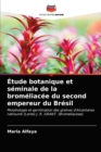 Image for Etude botanique et seminale de la bromeliacee du second empereur du Bresil