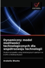 Image for Dynamiczny model mozliwosci technologicznych dla wspolrozwoju technologii