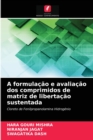 Image for A formulacao e avaliacao dos comprimidos de matriz de libertacao sustentada