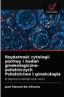 Image for Rzydatnosc cytologii pochwy I badan ginekologiczno-polozniczych Poloznictwo I ginekologia