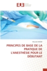 Image for Principes de Base de la Pratique de l&#39;Anesthesie Pour Le Debutant