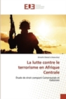 Image for La lutte contre le terrorisme en Afrique Centrale