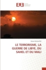 Image for Le Terrorisme, La Guerre de Libye, Du Sahel Et Du Mali