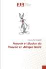 Image for Pouvoir et Illusion du Pouvoir en Afrique Noire