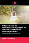 Image for O fenomeno da estilizacao do genero na literatura feminina contemporanea