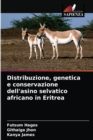 Image for Distribuzione, genetica e conservazione dell&#39;asino selvatico africano in Eritrea
