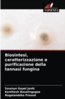Image for Biosintesi, caratterizzazione e purificazione della tannasi fungina