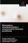 Image for Biosynteza, charakterystyka i oczyszczanie taninazy grzybowej