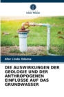 Image for Die Auswirkungen Der Geologie Und Der Anthropogenen Einflusse Auf Das Grundwasser