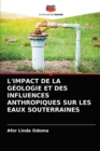 Image for L&#39;Impact de la Geologie Et Des Influences Anthropiques Sur Les Eaux Souterraines