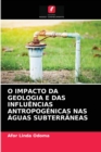Image for O Impacto Da Geologia E Das Influencias Antropogenicas NAS Aguas Subterraneas