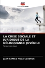 Image for La Crise Sociale Et Juridique de la Delinquance Juvenile