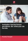 Image for Isolados bacterianos aerobios de infeccao de ferida
