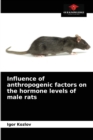 Image for Influence of anthropogenic factors on the hormone levels of male rats