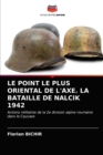 Image for Le Point Le Plus Oriental de l&#39;Axe. La Bataille de Nalcik 1942