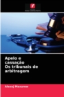 Image for Apelo e cassacao Os tribunais de arbitragem