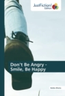 Image for Don&#39;t Be Angry - Smile, Be Happy