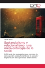 Image for Sustancialismo y relacionalismo : una meta-ontologia de lo social
