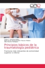 Image for Principios basicos de la traumatologia pediatrica
