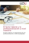 Image for El factor laboral y la profesionalizacion a nivel maestria
