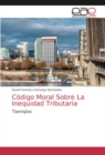 Image for Codigo Moral Sobre La Inequidad Tributaria