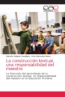 Image for La construccion textual, una responsabilidad del maestro